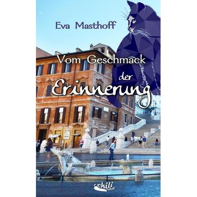 Vom Geschmack der Erinnerung, Taschenbuch von Eva Masthoff, Chiliverlag, 978-3-943292-77-0