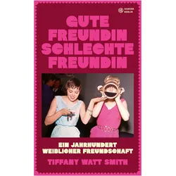 Gute Freundin, schlechte Freundin, Belletristik von Tiffany Watt Smith
