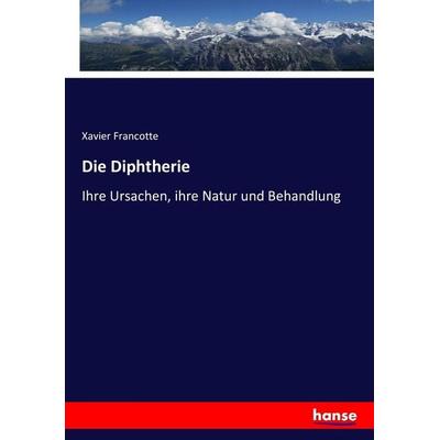 Die Diphtherie, Taschenbuch von Xavier Francotte, Hansebooks, 978-3-7433-6024-2