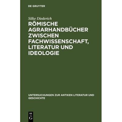 Römische Agrarhandbücher zwischen Fachwissenschaft, Literatur und Ideologie, Gebundene Ausgabe von Silke Diederich, De Gruyter, 978-3-11-019954-3
