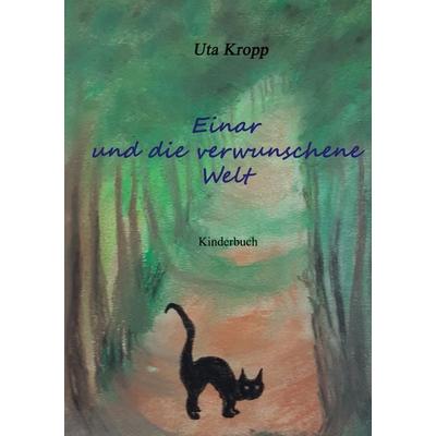 Einar und die verwunschene Welt, Taschenbuch von Uta Kropp, BoD – Books on Demand, 978-3-7568-6145-3