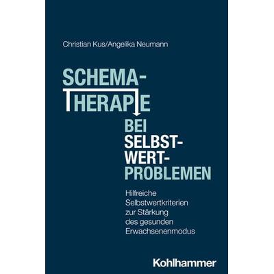 Schematherapie bei Selbstwertproblemen, Taschenbuch von Christian Kus,Angelika Neumann, Kohlhammer, 978-3-17-046390-5