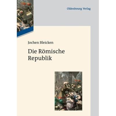 Die Römische Republik, Gebundene Ausgabe von Jochen Bleicken, De Gruyter Oldenbourg, 978-3-486-71305-3