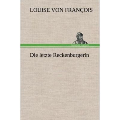 Die letzte Reckenburgerin, Gebundene Ausgabe von Louise François, Tredition, 978-3-8472-4890-3