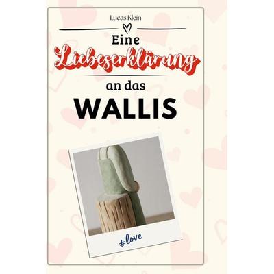 Eine Liebeserklärung an das Wallis, Gebundene Ausgabe von Lucas Klein, BoD - Books on Demand, 978-3-7591-5420-0
