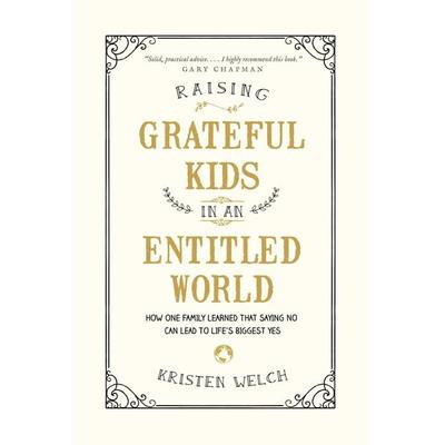 Raising Grateful Kids in an Entitled World, Taschenbuch von Kristen Welch, Tyndale Momentum, 978-1-4964-0529-6
