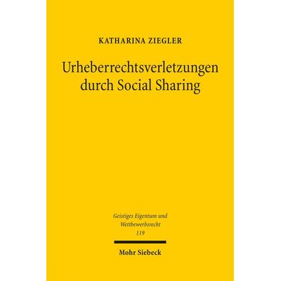 Urheberrechtsverletzungen durch Social Sharing, Taschenbuch von Katharina Ziegler, Mohr Siebeck, 978-3-16-154801-7