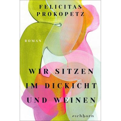 Wir sitzen im Dickicht und weinen, Taschenbuch von Felicitas Prokopetz, Eichborn