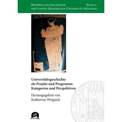 Universitätsgeschichte als Projekt und Programm: Kategorien und Perspektiven, Gebundene Ausgabe von , Utzverlag GmbH, 978-3-8316-4908-2