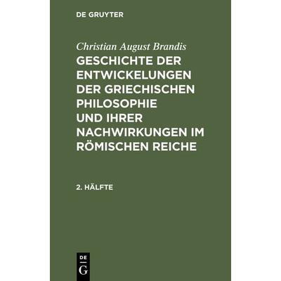 Geschichte der Entwickelungen der griechischen Philosophie und ihrer Nachwirkungen im römischen Reiche. 2. Hälfte, Gebundene Ausgabe von Christian