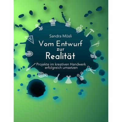 Vom Entwurf zur Realität, Taschenbuch von Sandra Mösli, Tredition, 978-3-384-72968-2