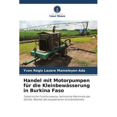 Handel mit Motorpumpen für die Kleinbewässerung in Burkina Faso, Taschenbuch von Yvon Régis Lazare Mameleyen Ada, Verlag Unser Wissen,