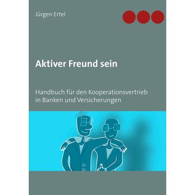Aktiver Freund sein, Taschenbuch von Jürgen Ertel, BoD – Books on Demand, 978-3-7481-7094-5