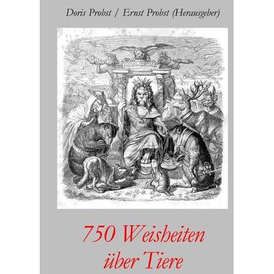 750 Weisheiten über Tiere, Gebundene Ausgabe von Doris Probst,Ernst Probst, Tredition, 978-3-384-43743-3