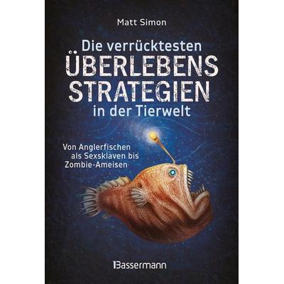 Die verrücktesten Überlebensstrategien in der Tierwelt, Taschenbuch von Matt Simon, Bassermann, 978-3-8094-5176-1