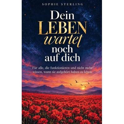 Dein Leben wartet noch auf dich, Taschenbuch von Sophie Sterling, BDR Verlag, 978-3-9829410-0-4