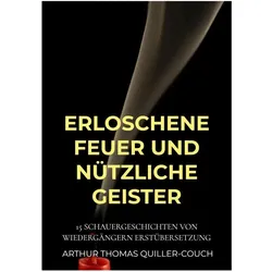 Erloschene Feuer und nützliche Geister, Belletristik von Arthur Thomas Quiller-Couch