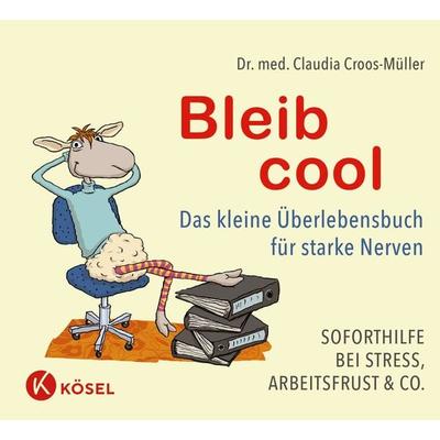 Bleib cool, Gebundene Ausgabe von Claudia Croos-Müller, Kösel, 978-3-466-34742-1