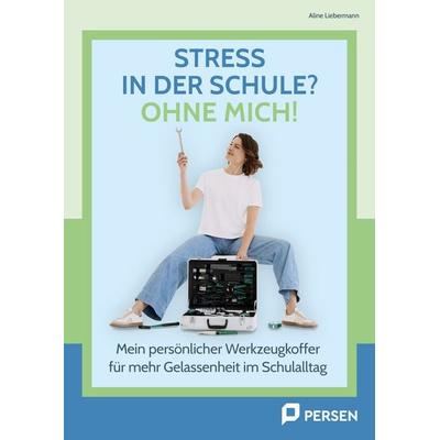 Stress in der Schule? Ohne mich!, Taschenbuch von Aline Liebermann, Persen Verlag in der AAP Lehrerwelt GmbH, 978-3-403-21304-8
