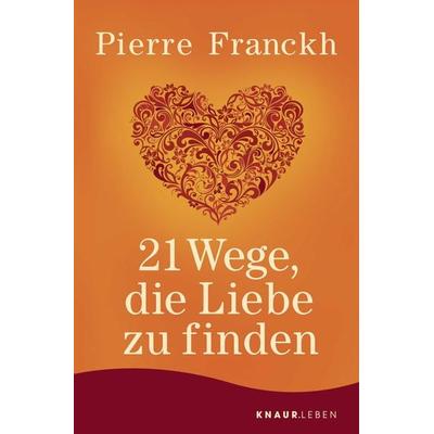 21 Wege, die Liebe zu finden, Taschenbuch von Pierre Franckh, Knaur MensSana Taschenbuch