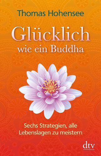 Thomas Hohensee - Glücklich wie ein Buddha: Sechs Strategien, alle Lebenslagen zu meistern - Preis vom 15.10.2026 23:06:25 h