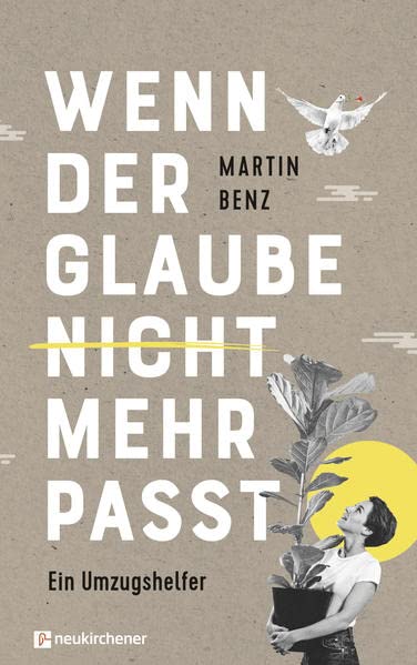 Martin Benz - Wenn der Glaube nicht mehr passt: Ein Umzugshelfer - Preis vom 14.10.2026 23:07:16 h