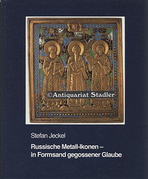 Stefan Jeckel - Russische Metall-Ikonen - in Formsand gegossener Glaube - Preis vom 30.09.2026 09:01:18 h