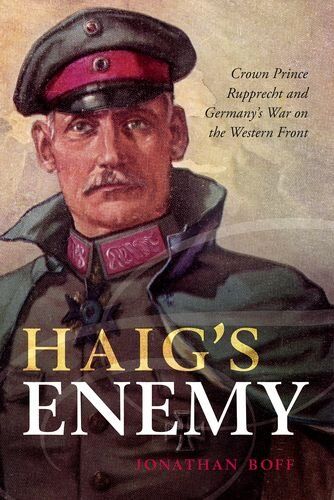 Jonathan Boff - Haig's Enemy: Crown Prince Rupprecht and Germany's War on the Western Front - Preis vom 09.10.2026 07:28:09 h