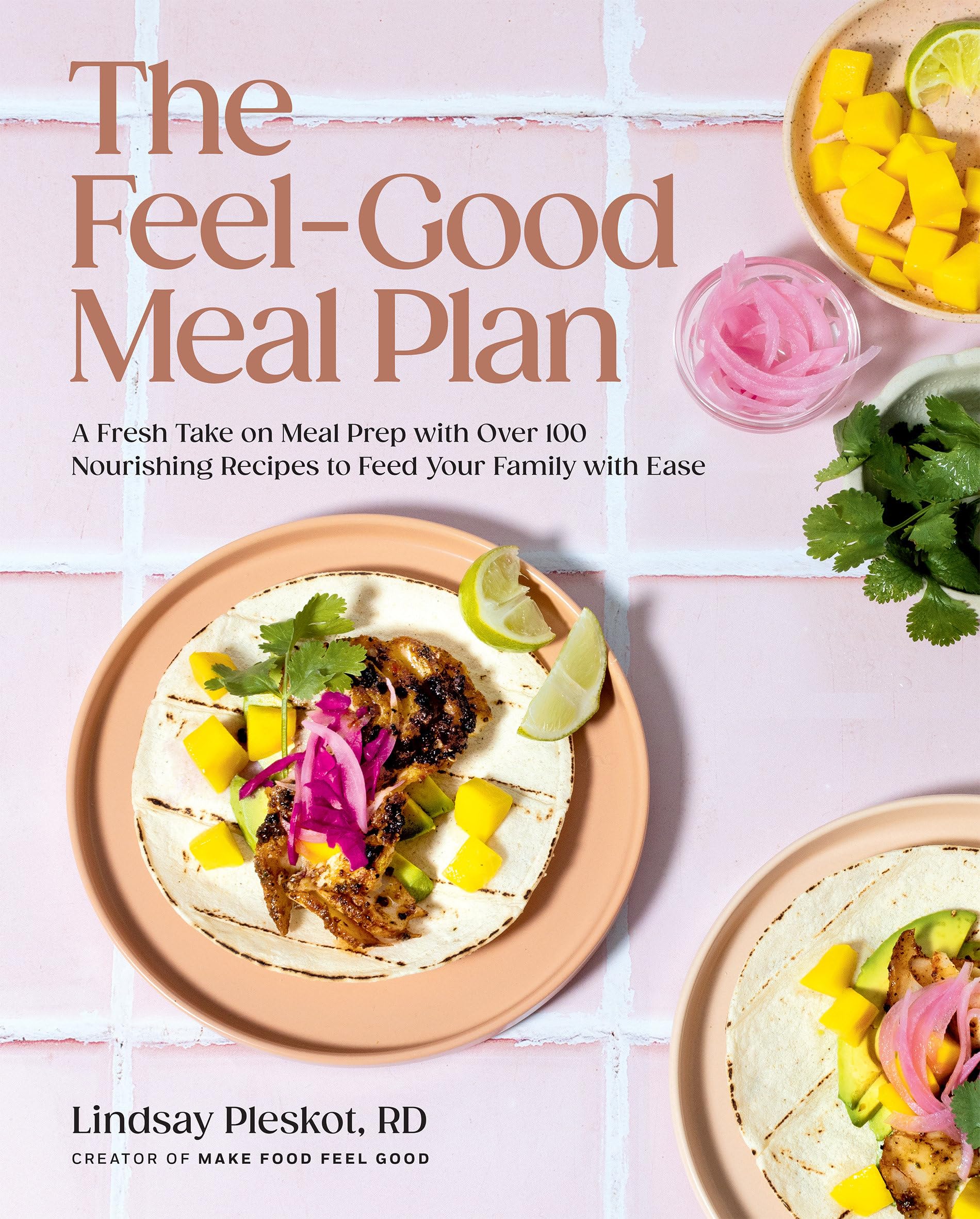 Lindsay Pleskot - The Feel-Good Meal Plan: A Fresh Take on Meal Prep with Over 100 Nourishing Recipes to Feed Your Family with Ease - Preis vom 30.09.2026 09:01:18 h