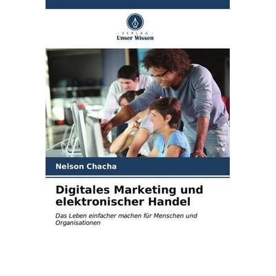 Digitales Marketing und elektronischer Handel, Taschenbuch von Nelson Chacha, Verlag Unser Wissen, 978-620-6-99261-5