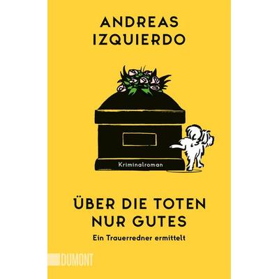 Über die Toten nur Gutes, Taschenbuch von Andreas Izquierdo, DuMont Buchverlag, 978-3-7558-0585-4