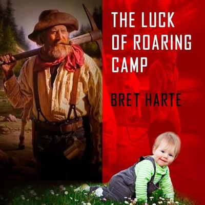 The Luck of Roaring Camp - Bret Harte Aut Bret Harte, Audio, 4069828010772