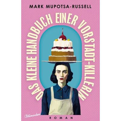 Das kleine Handbuch einer Vorstadt-Killerin, Gebundene Ausgabe von Mark Mupotsa-Russell, Blumenbar, 978-3-351-05132-7