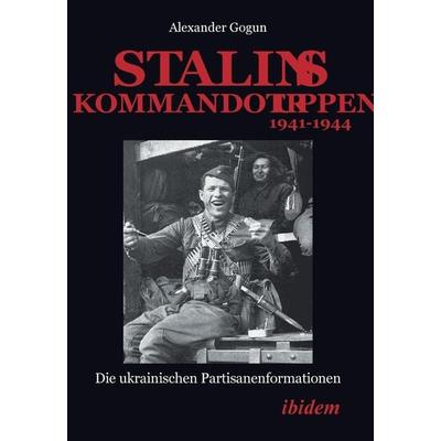 Stalins Kommandotruppen 1941-1944, Taschenbuch von Alexander Gogun, Ibidem, 978-3-8382-0720-9
