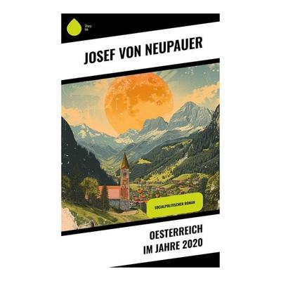 Oesterreich im Jahre 2020, Taschenbuch von Josef Neupauer, Sharp Ink, 978-80-283-5439-8