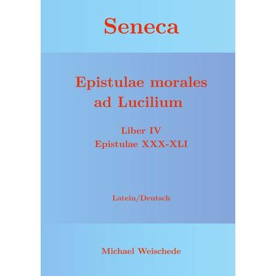 Seneca - Epistulae morales ad Lucilium - Liber IV Epistulae XXX-XLI, Taschenbuch von Michael Weischede, BoD – Books on Demand, 978-3-7526-2422-9