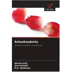 Antyoksydanty, Ratgeber von Jeevan Jyoti, Atul Kaushik, R.G. Upadhyay