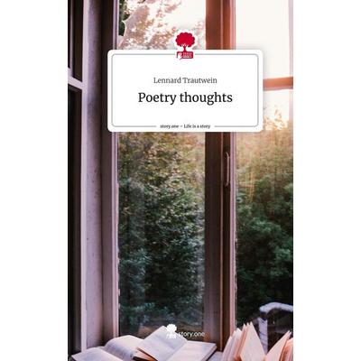 Poetry thoughts. Life is a Story - story.one, Gebundene Ausgabe von Lennard Trautwein, Storylution, 978-3-7115-5047-7