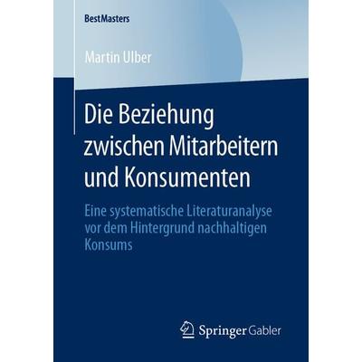 Die Beziehung zwischen Mitarbeitern und Konsumenten, Taschenbuch von Martin Ulber, Springer Fachmedien Wiesbaden GmbH, 978-3-658-29593-6