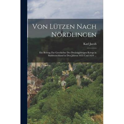 Von Lützen Nach Nördlingen, Taschenbuch von Karl Jacob, Hutson Street Press, 978-1-01-671672-7