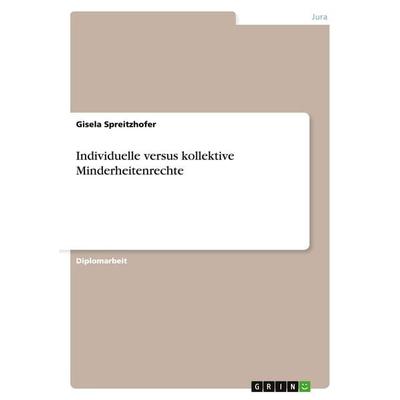 Individuelle versus kollektive Minderheitenrechte, Taschenbuch von Gisela Spreitzhofer, GRIN, 978-3-638-68292-3