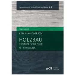 Karlsruher Tage 2024 - Holzbau : Forschung für die Praxis, Karlsruhe, 10. Oktober - 11. Oktober 2024, Fachbücher von Carmen Sandhaas
