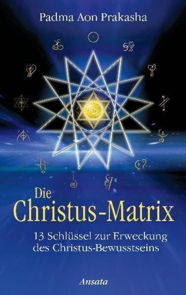 Prakasha, Padma Aon - Die Christus-Matrix: 13 Schlüssel zur Erweckung des Christus-Bewusstseins - Preis vom 14.10.2026 23:07:16 h