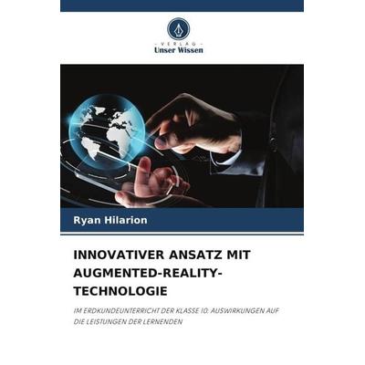 INNOVATIVER ANSATZ MIT AUGMENTED-REALITY-TECHNOLOGIE, Taschenbuch von Ryan Hilarion, Verlag Unser Wissen, 978-620-6-28783-4