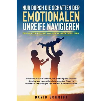 Nur durch die Schatten der emotionalen Unreife navigieren, Taschenbuch von David Schmidt, Indy pub