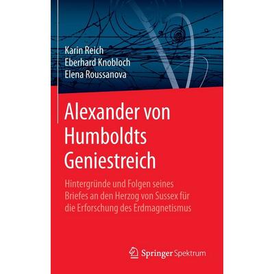 Alexander von Humboldts Geniestreich, Gebundene Ausgabe von Karin Reich,Eberhard Knobloch,Elena Roussanova, Springer Berlin, 978-3-662-48163-9
