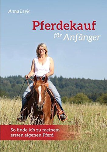 Anna Leyk - Pferdekauf für Anfänger: So finde ich zu meinem ersten eigenen Pferd - Preis vom 13.10.2026 11:25:28 h