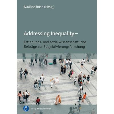 Addressing Inequality – Erziehungs- und sozialwissenschaftliche Beiträge zur Subjektivierungsforschung, Taschenbuch von , Verlag Barbara Budrich,