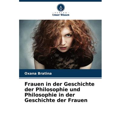 Frauen in der Geschichte der Philosophie und Philosophie in der Geschichte der Frauen, Taschenbuch von Oxana Bratina, Verlag Unser Wissen,