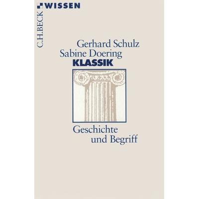 Klassik, Taschenbuch von Gerhard Schulz,Sabine Doering, C.H. Beck, 978-3-406-50829-5